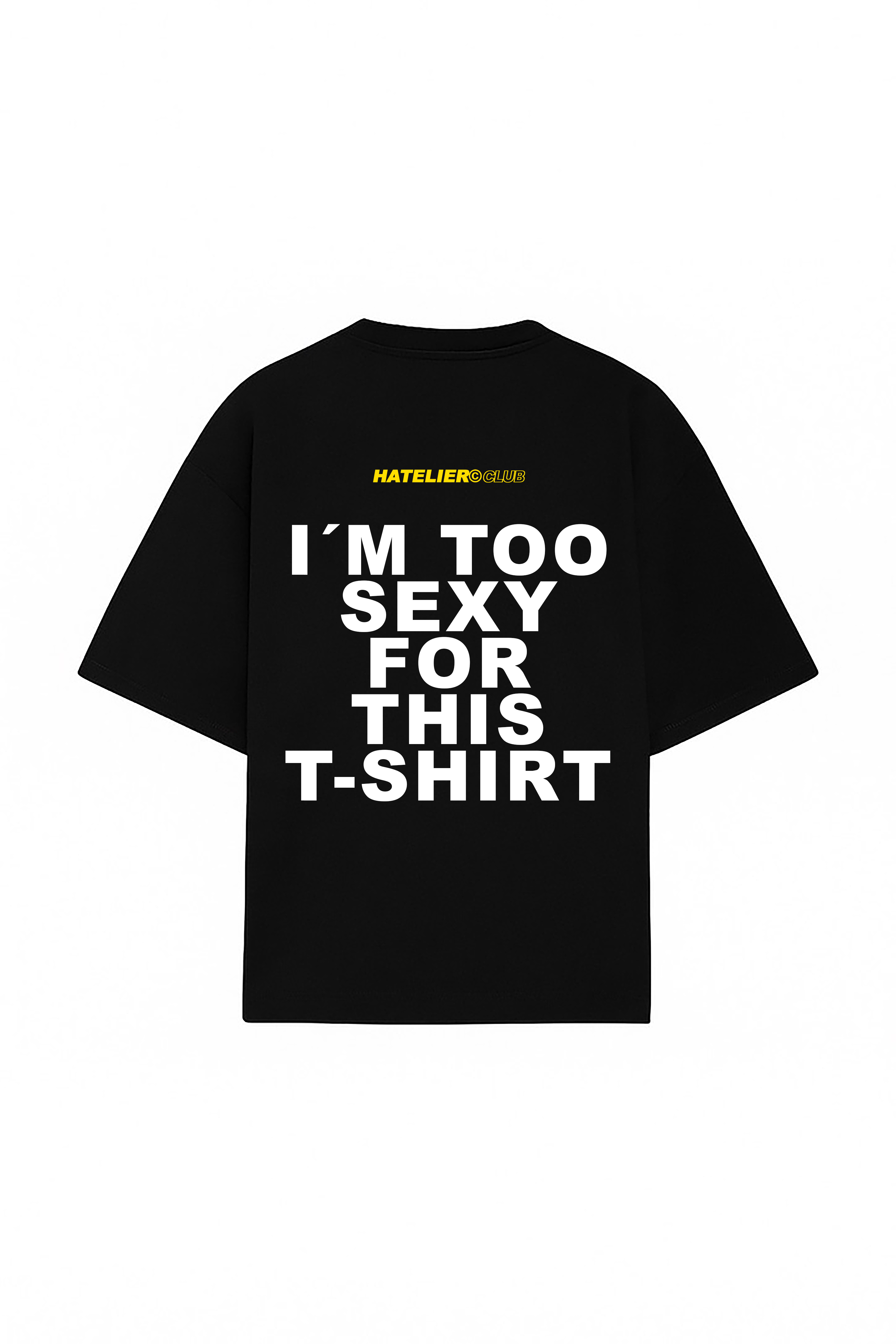 Too sexy for this t-shirt